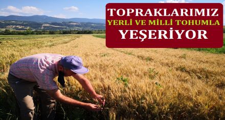 ARTIK YERLİ VE MİLLİ TOHUM KULLANILACAK 