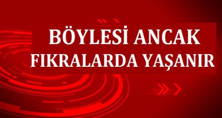 BÖYLESİ ANCAK FIKRALARDA YAŞANIR