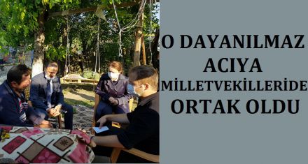 O DAYANILMAZ ACIYA VEKİLLER DE ORTAK OLDU