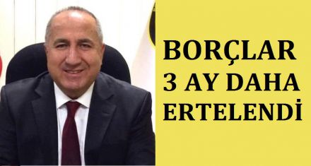 TAKSİTLER 3 AY DAHA ERTELENDİ