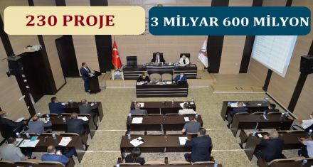 230 PROJE 3 MİLYAR 600 MİLYON