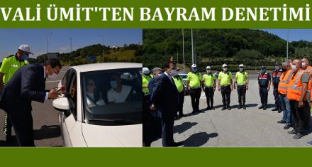 VALİ ÜMİT'TEN BAYRAM DENETİMİ