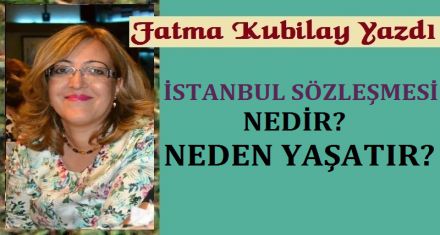 İSTANBUL SÖZLEŞMESİ NEDİR-NEDEN YAŞATIR?