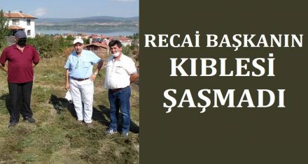RECAİ BAŞKANIN KIBLESİ ŞAŞMADI 