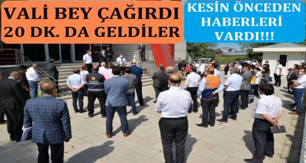 VALİ ÇAĞIRDI 20 DAKİKADA GELDİLER