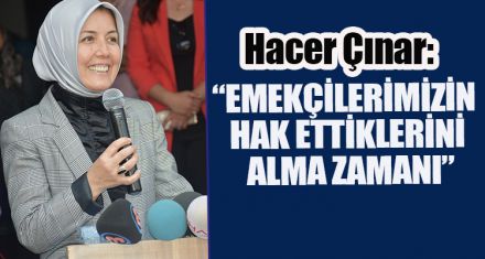 “EMEKÇİLERİMİZİN  HAK ETTİKLERİNİ  ALMA ZAMANI”