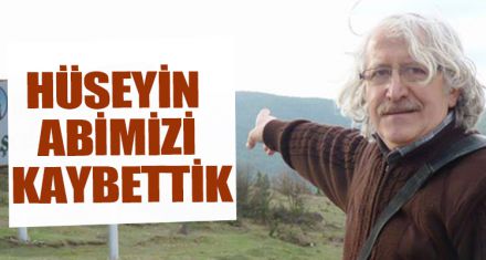 HÜSEYİN ABİMİZİ KAYBETTİK