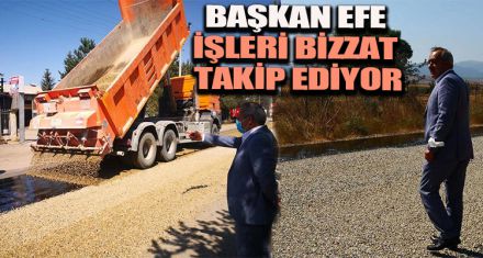 BAŞKAN EFE, İŞLERİ BİZZAT TAKİP EDİYOR