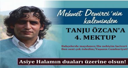 TANJU ÖZCAN'A 4. MEKTUP