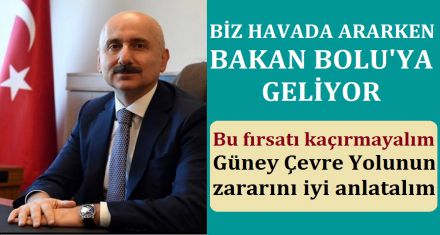 BİZ HAVADA ARARKEN BAKAN BOLU'YA GELİYOR