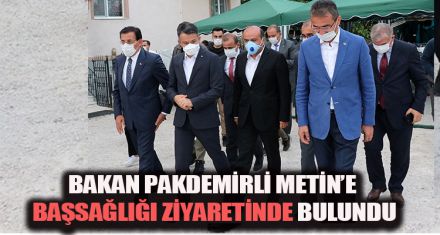BAKAN PAKDEMİRLİ METİN'E BAŞSAĞLIĞI ZİYARETİNDE BULUNDU