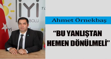 “BU YANLIŞTAN HEMEN DÖNÜLMELİ”   