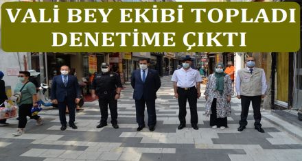 VALİ BEY DENETİME ÇIKTI 