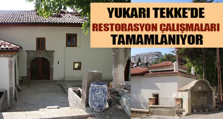 YUKARI TEKKE'DE RESTORASYON ÇALIŞMALARI TAMAMLANIYOR