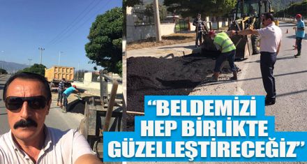 “BELDEMİZİ HEP BİRLİKTE GÜZELLEŞTİRECEĞİZ”