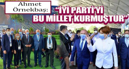 “İYİ PARTİ'Yİ BU MİLLET KURMUŞTUR”