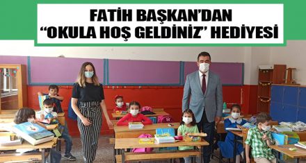 FATİH BAŞKANDAN “OKULA HOŞ GELDİNİZ” HEDİYESİ