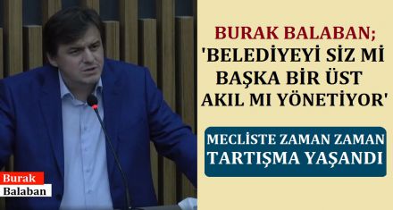 BALABAN; ‘BELEDİYEYİ SİZ Mİ BAŞKA BİR ÜST AKIL MI YÖNETİYOR'
