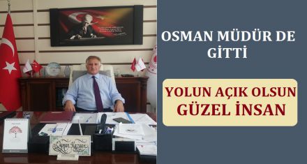OSMAN MÜDÜR DE GİTTİ 