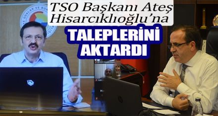 TSO BAŞKANI ATEŞ, HİSARCIKLIOĞLU'NA TALEPLERİNİ AKTARDI