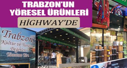 TRABZON ÜRÜNLERİ HİGHWAY'DE