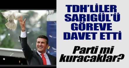 TDH'LİLER SARIGÜL'Ü GÖREVE DAVET ETTİ