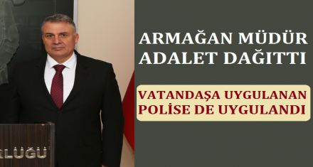 ARMAĞAN MÜDÜR ADALET DAĞITTI 