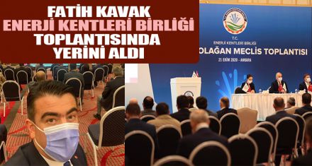 Fatih Kavak, Enerji Kentleri Birliği Toplantısında yerini aldı   