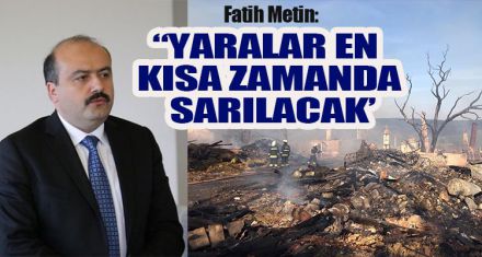 Fatih Metin; ‘Yaralar en kısa zamanda sarılacak'