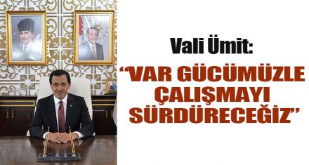 “VAR GÜCÜMÜZLE ÇALIŞMAYI SÜRDÜRECEĞİZ”