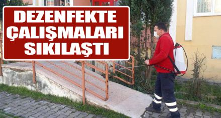 DEZENFEKTE ÇALIŞMALARI SIKILAŞTI