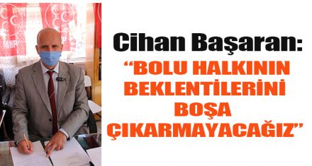 BAŞARAN: “BOLU HALKININ BEKLENTİLERİNİ BOŞA ÇIKARMAYACAĞIZ”