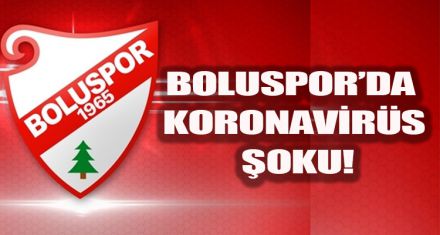 BOLUSPOR'DA KORONAVİRÜS ŞOKU