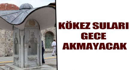 KÖKEZ SULARI GECE AKMAYACAK