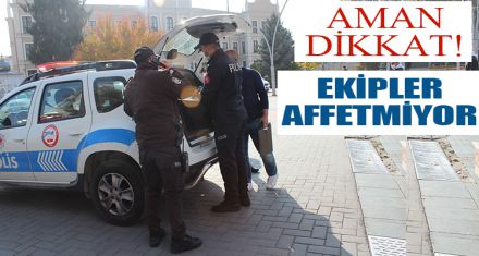 DENETİMLER ÇOK SIKI
