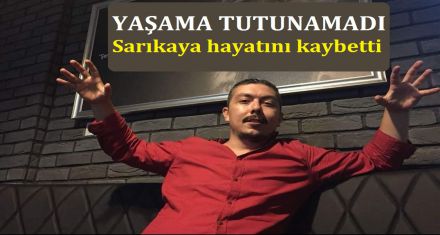 KAZA YAPAN GENÇ YAŞAM MÜCADELESİNİ KAYBETTİ