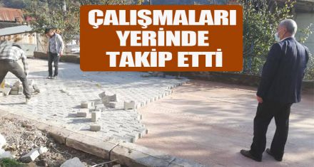 ÇALIŞMALARI YERİNDE TAKİP ETTİ