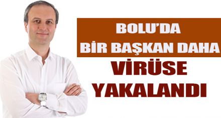 BOLU'DA BİR BAŞKAN DAHA VİRÜSE YAKALANDI