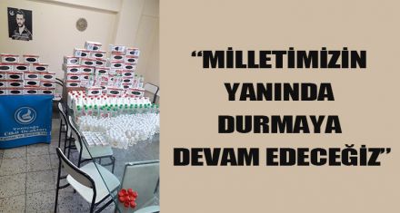 “MİLLETİMİZİN YANINDA DURMAYA DEVAM EDECEĞİZ”