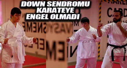 DOWN SENDROMU KARATEYE ENGEL OLMADI   