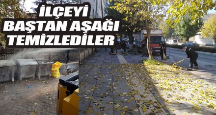 İLÇE BAŞTAN AŞAĞI TEMİZLENDİ