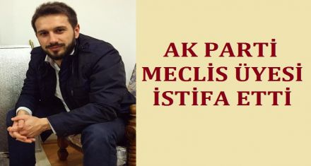 AK PARTİLİ BELEDİYE MECLİS ÜYESİ İSTİFA ETTİ!