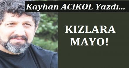KIZLARA MAYO!