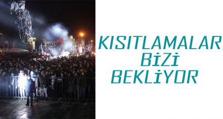 KISITLAMALAR BİZİ BEKLİYOR