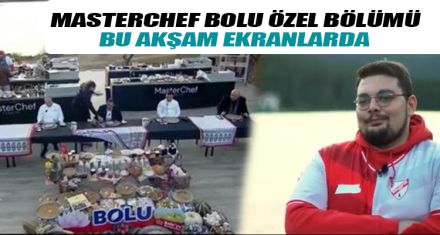 MASTERCHEF BOLU ÖZEL BÖLÜMÜ BU AKŞAM EKRANLARDA