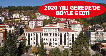 2020 YILI GEREDE'DE BÖYLE GEÇTİ