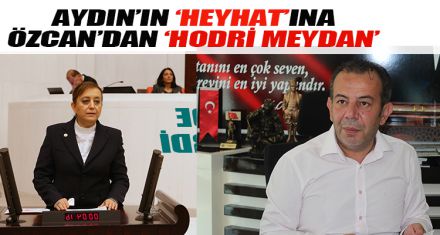 AYDIN'IN ‘HEYHAT'INA ÖZCAN'DAN ‘HODRİ MEYDAN'