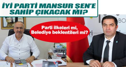 İYİ PARTİ MANSUR ŞEN'E SAHİP ÇIKACAK MI?