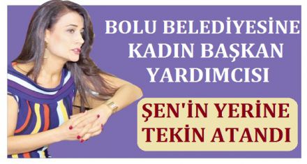 BOLU BELEDİYESİNE KADIN BAŞKAN YARDIMCISI