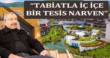  “TABİATLA İÇ İÇE BİR TESİS NARVEN”